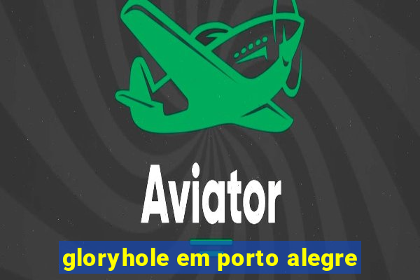 gloryhole em porto alegre